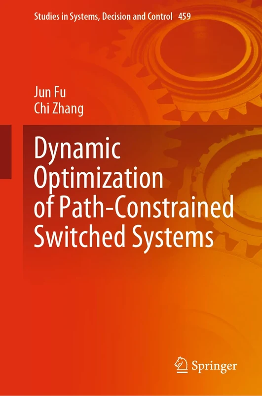 Dynamic Optimization of Path-Constrained Switched Systems: 459 (Studies in Systems, Decision and Control, 459)