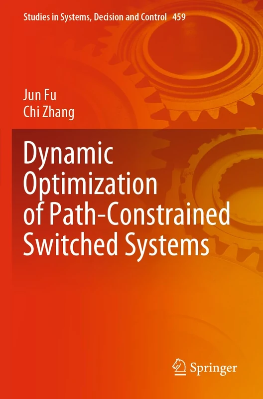 Dynamic Optimization of Path-Constrained Switched Systems: 459 (Studies in Systems, Decision and Control, 459) - Image 1