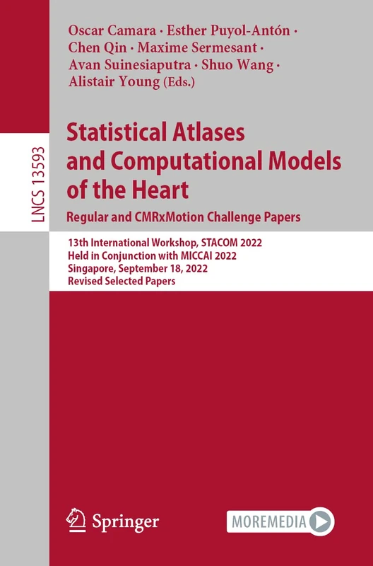Statistical Atlases and Computational Models of the Heart. Regular and CMRxMotion Challenge Papers: 13th International Workshop, STACOM 2022, Held in ... (Lecture Notes in Computer Science, 13593)