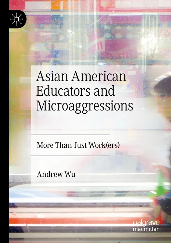 Asian American Educators and Microaggressions: More Than Just Work(ers)