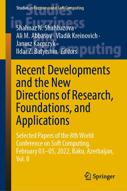 Recent Developments and the New Directions of Research, Foundations, and Applications: Selected Papers of the 8th World Conference on Soft Computing, ... in Fuzziness and Soft Computing, 423) - Image 1