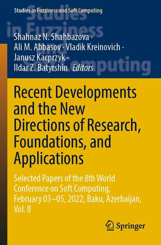 Recent Developments and the New Directions of Research, Foundations, and Applications: Selected Papers of the 8th World Conference on Soft Computing, ... in Fuzziness and Soft Computing, 423)