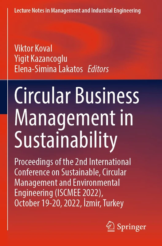 Circular Business Management in Sustainability: Proceedings of the 2nd International Conference on Sustainable, Circular Management and Environmental ... 2022), October 19–20, 2022, İzmir, Turkey