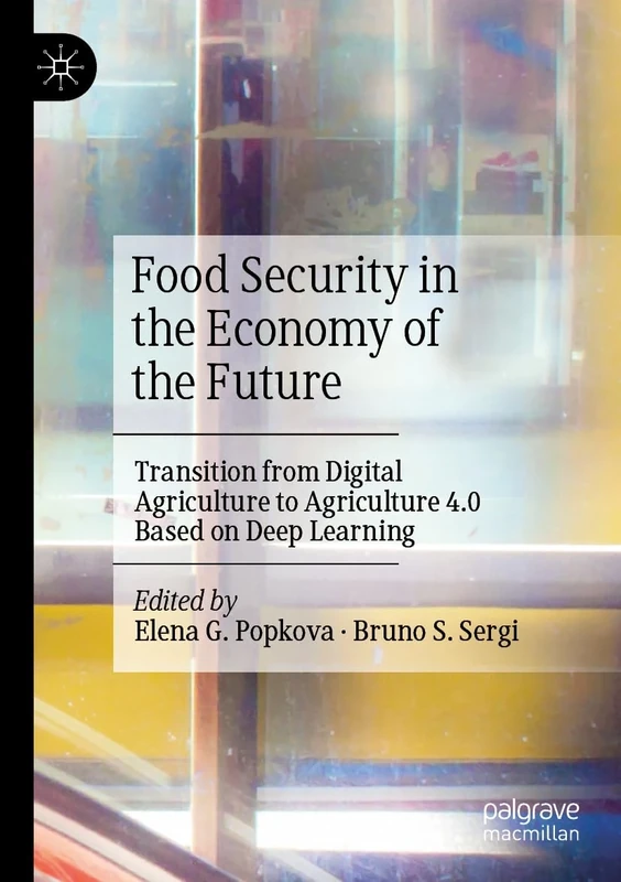 Food Security in the Economy of the Future: Transition from Digital Agriculture to Agriculture 4.0 Based on Deep Learning