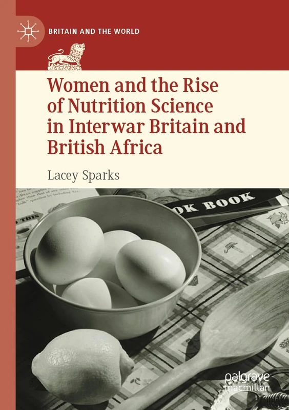Women and the Rise of Nutrition Science in Interwar Britain and British Africa (Britain and the World)