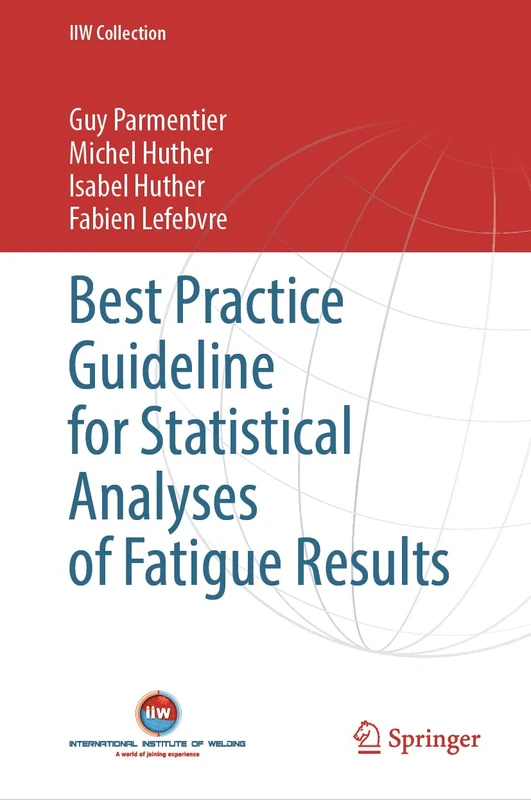 Best Practice Guideline for Statistical Analyses of Fatigue Results (IIW Collection)
