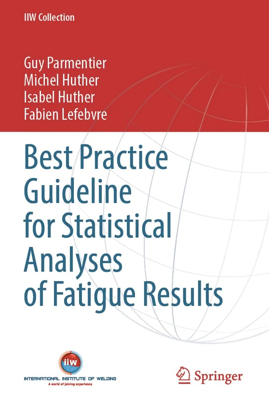 Best Practice Guideline for Statistical Analyses of Fatigue Results (IIW Collection)
