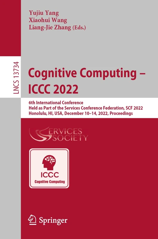 Cognitive Computing – ICCC 2022: 6th International Conference, Held as Part of the Services Conference Federation, SCF 2022, Honolulu, HI, USA, ... (Lecture Notes in Computer Science, 13734)