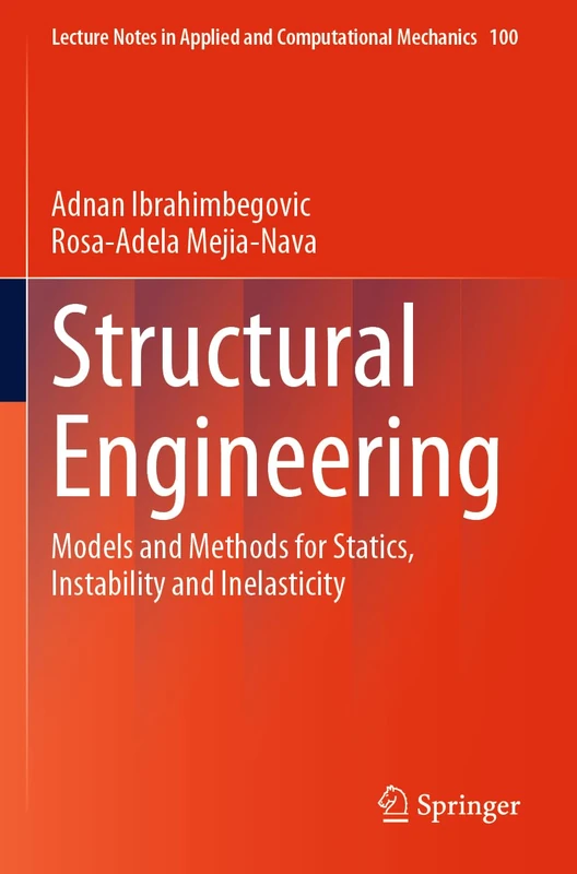 Structural Engineering: Models and Methods for Statics, Instability and Inelasticity: 100 (Lecture Notes in Applied and Computational Mechanics, 100)