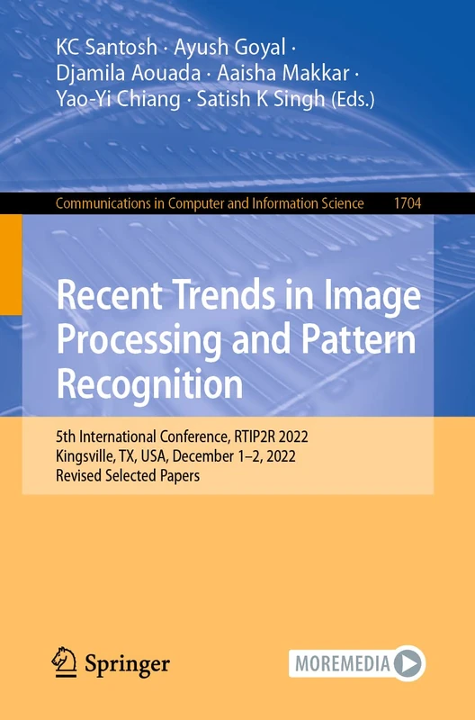 Recent Trends in Image Processing and Pattern Recognition: 5th International Conference, RTIP2R 2022, Kingsville, TX, USA, December 1-2, 2022, Revised ... in Computer and Information Science, 1704)