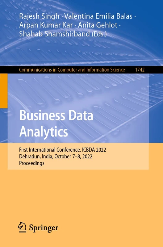 Business Data Analytics: First International Conference, ICBDA 2022, Dehradun, India, October 7–8, 2022, Proceedings: 1742 (Communications in Computer and Information Science, 1742)
