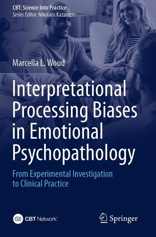 Interpretational Processing Biases in Emotional Psychopathology: From Experimental Investigation to Clinical Practice (CBT: Science Into Practice)