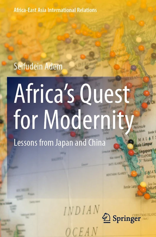 Africa’s Quest for Modernity: Lessons from Japan and China (Africa-East Asia International Relations)