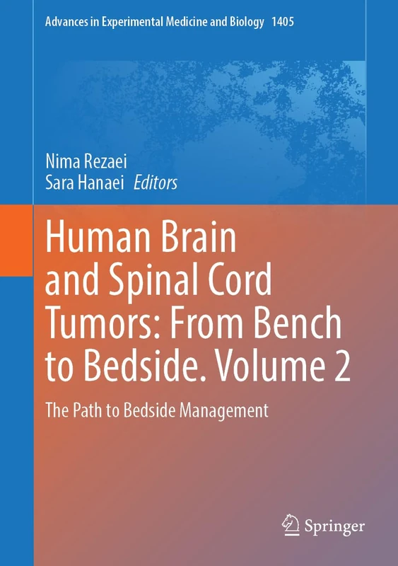 Human Brain and Spinal Cord Tumors: From Bench to Bedside. Volume 2: The Path to Bedside Management: 1405 (Advances in Experimental Medicine and Biology, 1405)