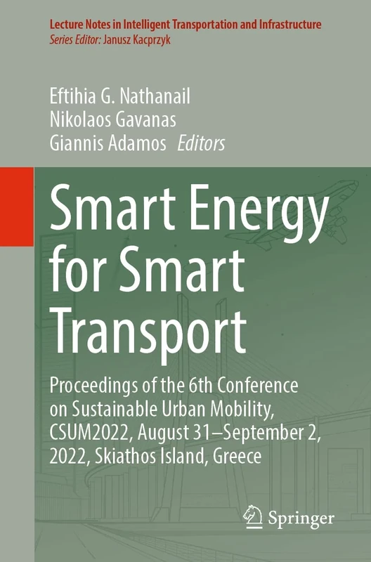 Smart Energy for Smart Transport: Proceedings of the 6th Conference on Sustainable Urban Mobility, CSUM2022, August 31-September 2, 2022, Skiathos ... Transportation and Infrastructure)