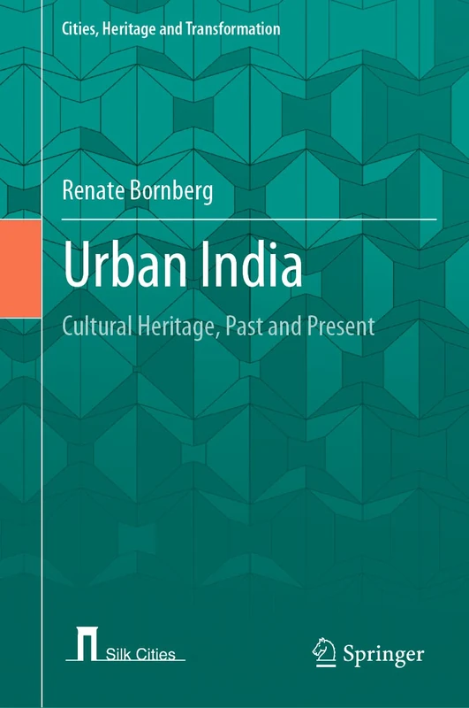 Urban India: Cultural Heritage, Past and Present (Cities, Heritage and Transformation)