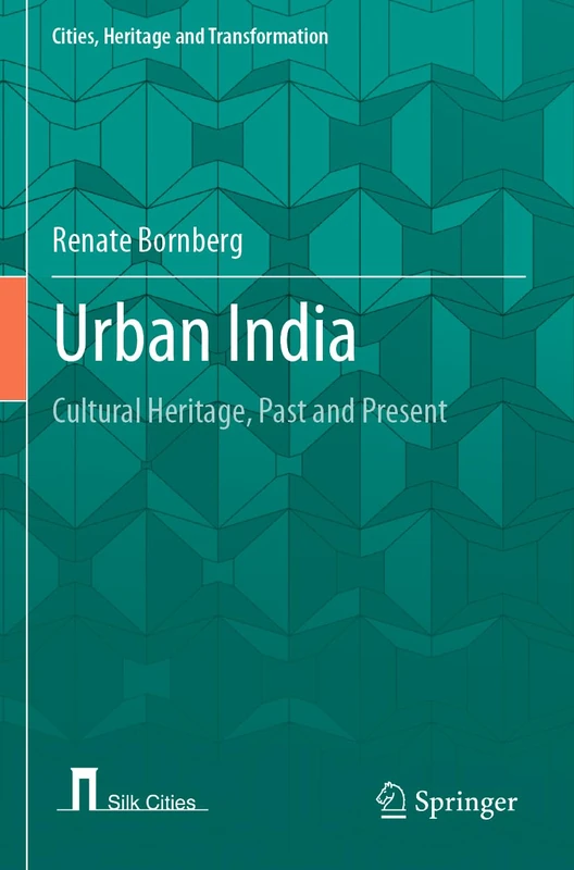 Urban India: Cultural Heritage, Past and Present (Cities, Heritage and Transformation)