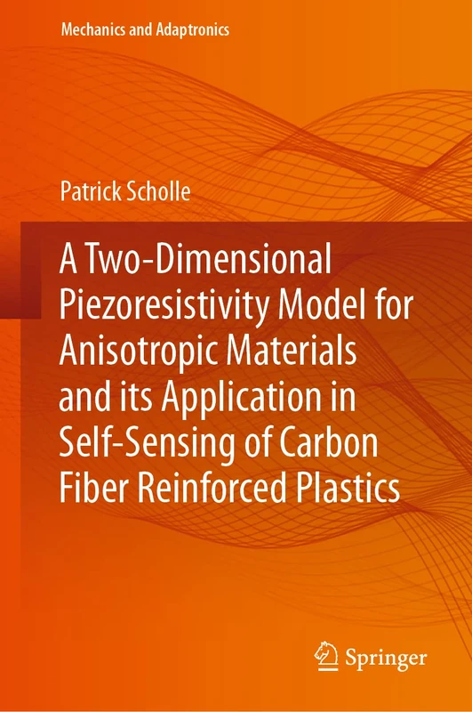 A Two-Dimensional Piezoresistivity Model for Anisotropic Materials and its Application in Self-Sensing of Carbon Fiber Reinforced Plastics (Mechanics and Adaptronics) - Image 1