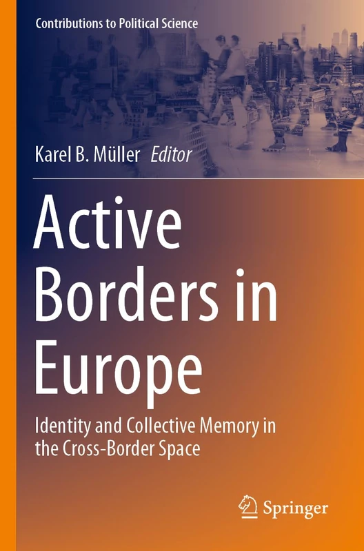 Active Borders in Europe: Identity and Collective Memory in the Cross-Border Space (Contributions to Political Science)