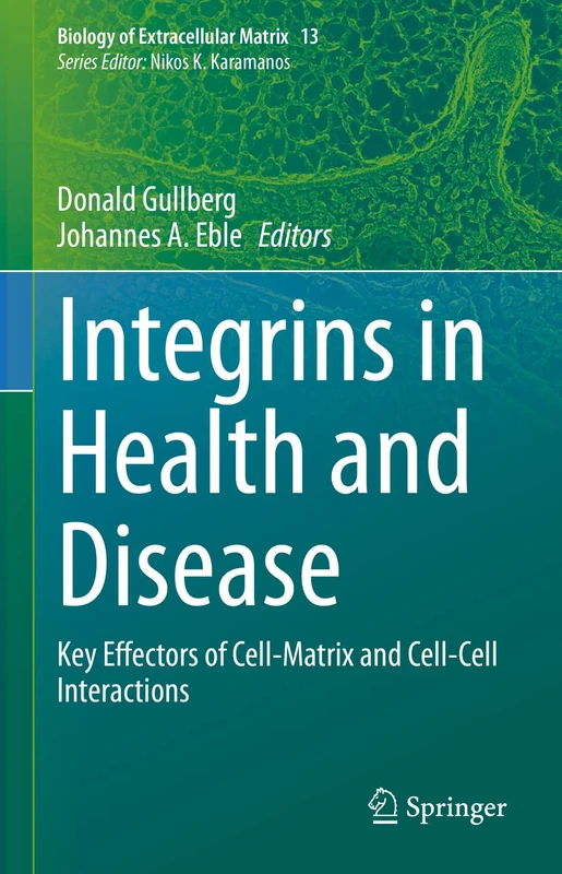 Integrins in Health and Disease: Key Effectors of Cell-Matrix and Cell-Cell Interactions: 13 (Biology of Extracellular Matrix, 13)