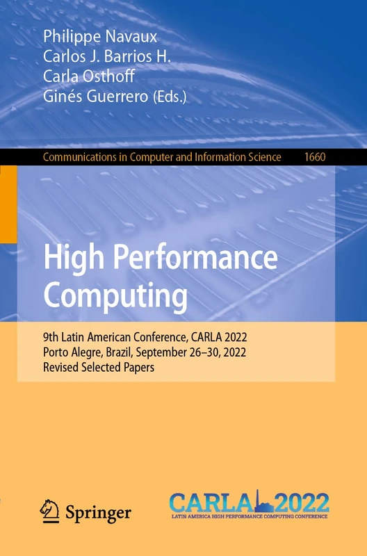 High Performance Computing: 9th Latin American Conference, CARLA 2022, Porto Alegre, Brazil, September 26–30, 2022, Revised Selected Papers: 1660 ... in Computer and Information Science, 1660) - Image 1