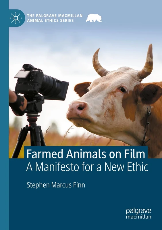 Farmed Animals on Film: A Manifesto for a New Ethic - Macmillan
