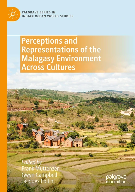 Perceptions and Representations of the Malagasy Environment Across Cultures (Palgrave Series in Indian Ocean World Studies)