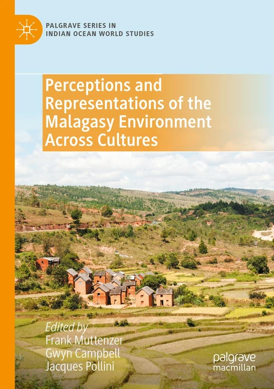 Perceptions and Representations of the Malagasy Environment Across Cultures (Palgrave Series in Indian Ocean World Studies)