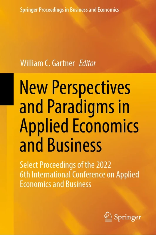 New Perspectives and Paradigms in Applied Economics and Business: Select Proceedings of the 2022 6th International Conference on Applied Economics and ... Proceedings in Business and Economics)