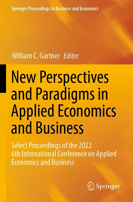 New Perspectives and Paradigms in Applied Economics and Business: Select Proceedings of the 2022 6th International Conference on Applied Economics and ... Proceedings in Business and Economics)