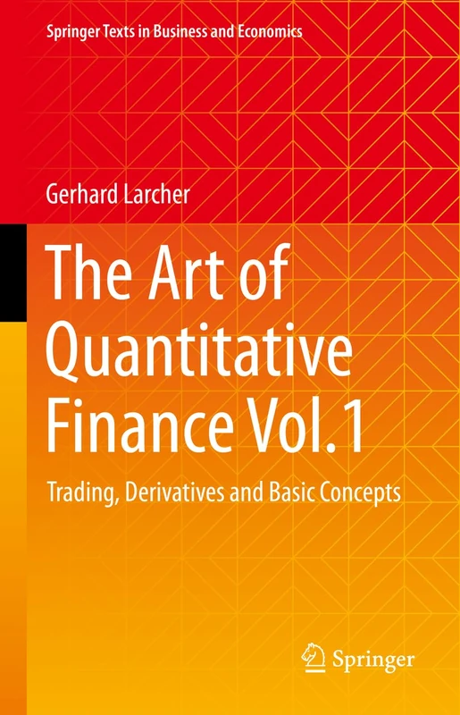 The Art of Quantitative Finance Vol.1: Trading, Derivatives and Basic Concepts (Springer Texts in Business and Economics)