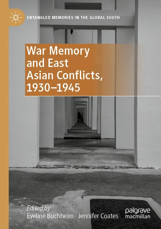 War Memory and East Asian Conflicts, 1930–1945 (Entangled Memories in the Global South)