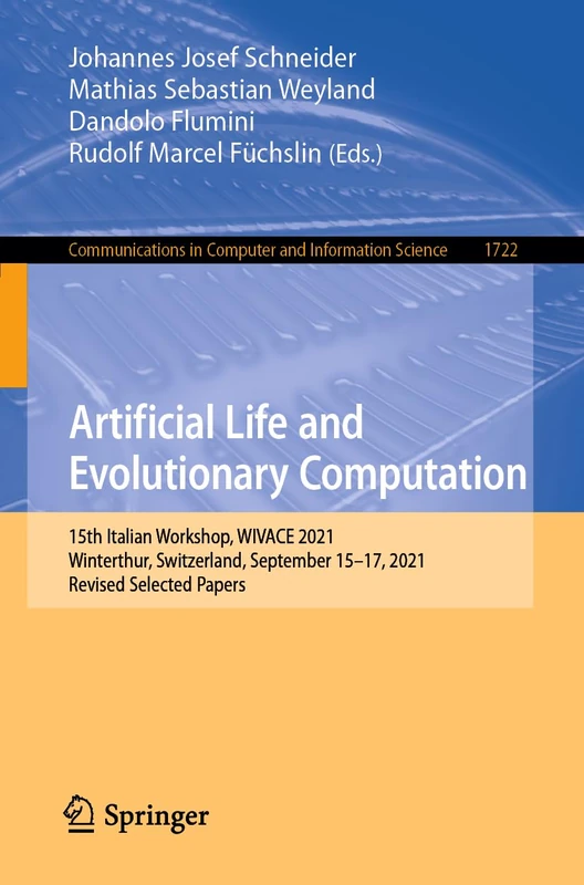 Artificial Life and Evolutionary Computation: 15th Italian Workshop, WIVACE 2021, Winterthur, Switzerland, September 15–17, 2021, Revised Selected ... in Computer and Information Science, 1722)