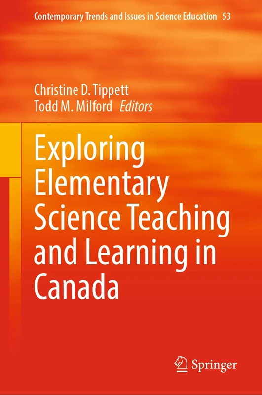 Exploring Elementary Science Teaching and Learning in Canada: 53 (Contemporary Trends and Issues in Science Education, 53)
