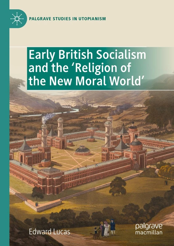 Early British Socialism and the ‘Religion of the New Moral World’ (Palgrave Studies in Utopianism)