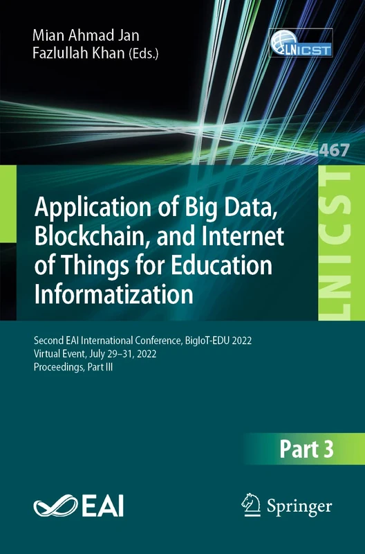 Application of Big Data, Blockchain, and Internet of Things for Education Informatization: Second EAI International Conference, BigIoT-EDU 2022, ... and Telecommunications Engineering, 467)