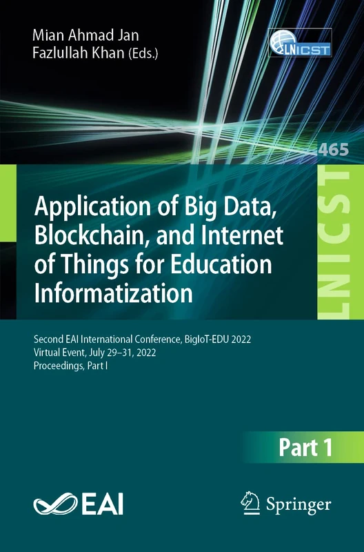 Application of Big Data, Blockchain, and Internet of Things for Education Informatization: Second EAI International Conference, BigIoT-EDU 2022, ... and Telecommunications Engineering, 465)