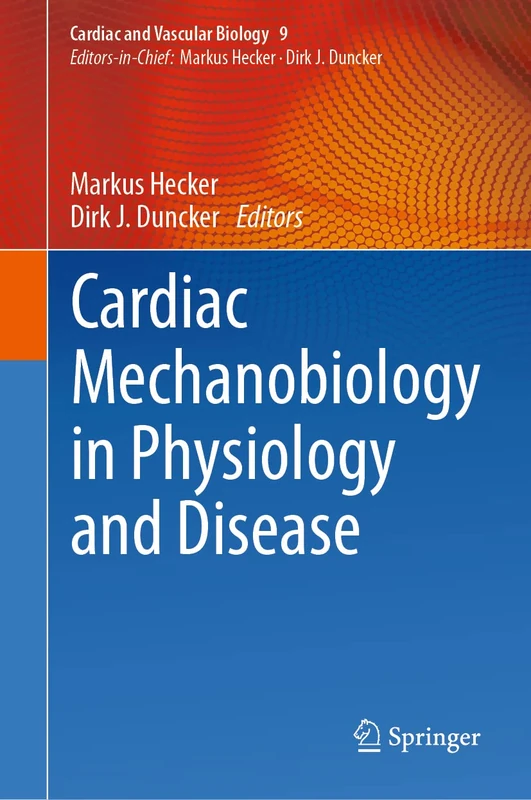 Cardiac Mechanobiology in Physiology and Disease: 9 (Cardiac and Vascular Biology, 9)