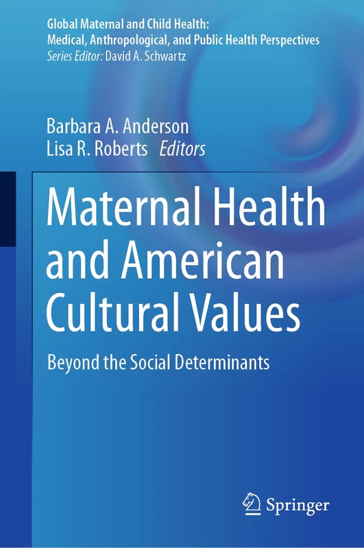 Maternal Health and American Cultural Values: Beyond the Social Determinants (Global Maternal and Child Health)