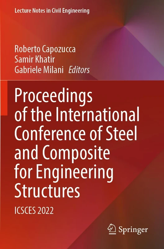 Proceedings of the International Conference of Steel and Composite for Engineering Structures: ICSCES 2022: 317 (Lecture Notes in Civil Engineering, 317)