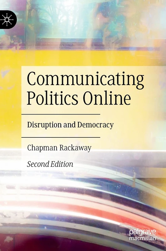 Communicating Politics Online: Disruption and Democracy