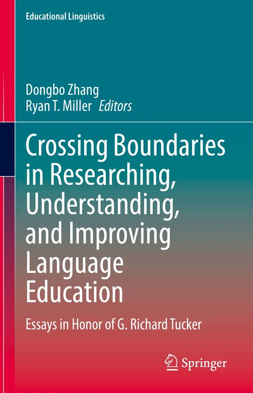 Crossing Boundaries in Researching, Understanding, and Improving Language Education: Essays in Honor of G. Richard Tucker: 58 (Educational Linguistics, 58)