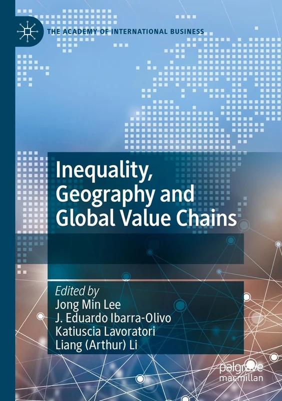 Inequality, Geography and Global Value Chains (The Academy of International Business)