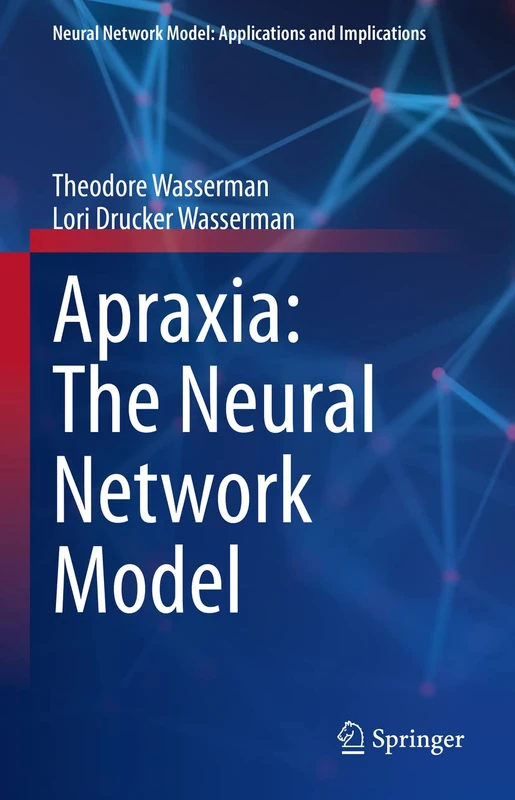 Apraxia: The Neural Network Model (Neural Network Model: Applications and Implications)