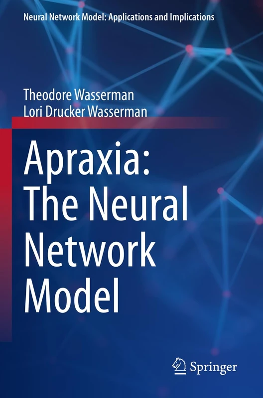 Apraxia: The Neural Network Model (Neural Network Model: Applications and Implications)