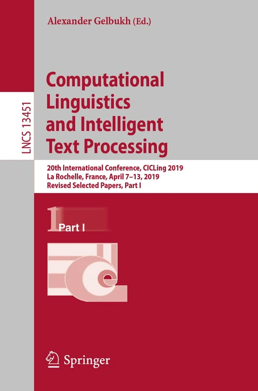 Computational Linguistics and Intelligent Text Processing: 20th International Conference, CICLing 2019, La Rochelle, France, April 7–13, 2019, Revised ... (Lecture Notes in Computer Science, 13451)