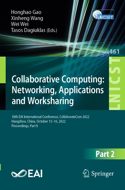 Collaborative Computing: Networking, Applications and Worksharing: 18th EAI International Conference, CollaborateCom 2022, Hangzhou, China, October ... and Telecommunications Engineering, 461)