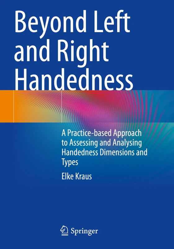 Beyond Left and Right Handedness: A Practice-based Approach to Assessing and Analysing Handedness Dimensions and Types