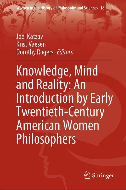 Knowledge, Mind and Reality: An Introduction by Early Twentieth-Century American Women Philosophers: 18 (Women in the History of Philosophy and Sciences, 18)