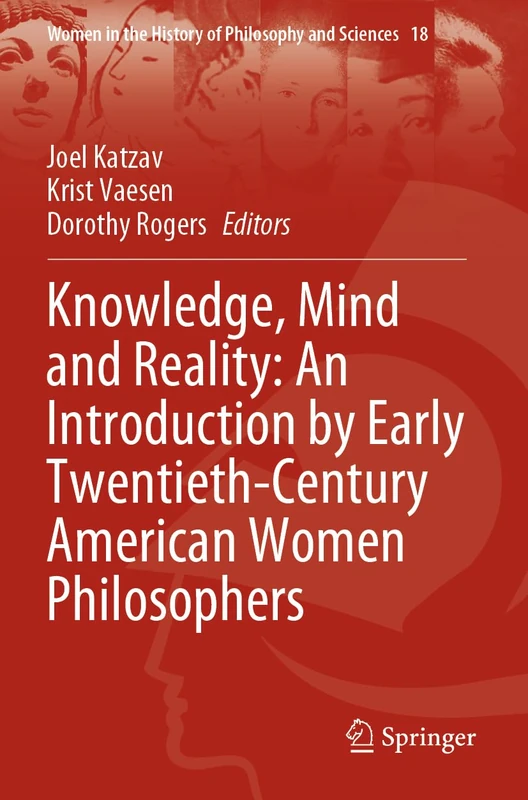 Knowledge, Mind and Reality: An Introduction by Early Twentieth-Century American Women Philosophers: 18 (Women in the History of Philosophy and Sciences, 18)